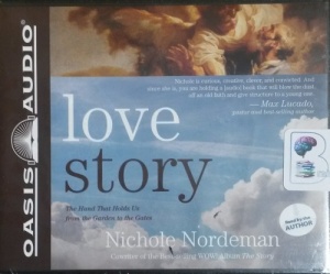 Love Story - The Hand that Holds Us from the Garden to the Gates written by Nichole Nordeman performed by Nichole Nordeman on CD (Unabridged)